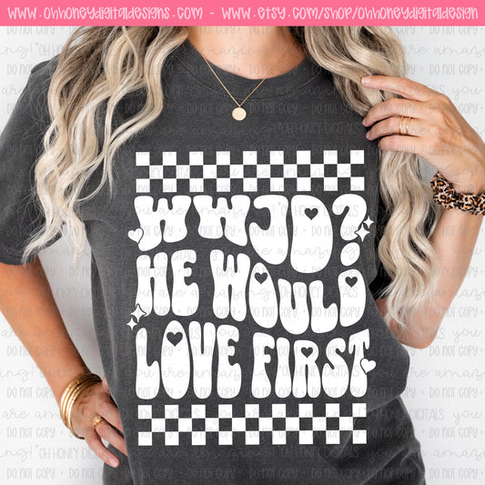 WWJD? He would love first- Black & White Version Included - PNG MARCH 2025