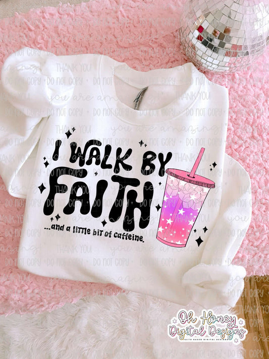 I Walk By Faith and a Little Bit of Caffeine - Loaded tea Pinks - PNG - SEPTEMBER 2025