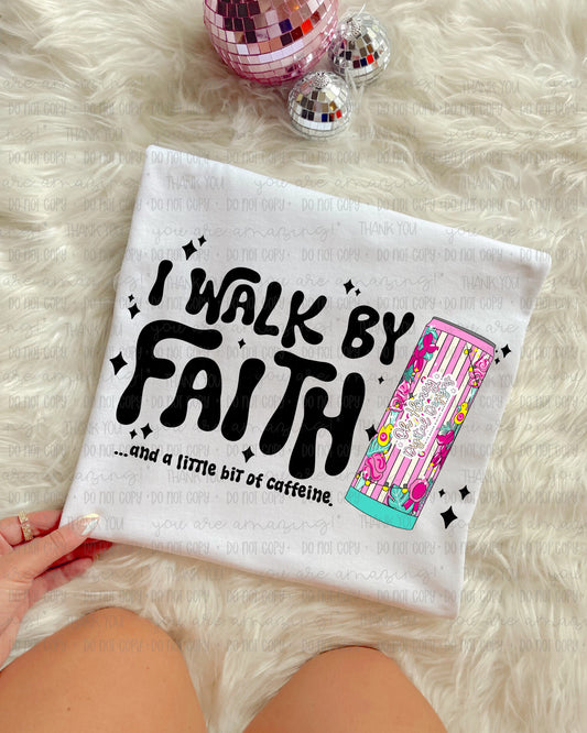 I Walk By Faith and a Little Bit of Caffeine - PNG - SEPTEMBER 2025