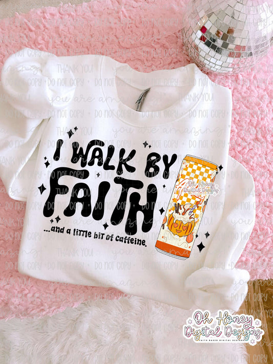 I Walk By Faith and a Little Bit of Caffeine Pumpkin Spice A - PNG - SEPTEMBER 2025
