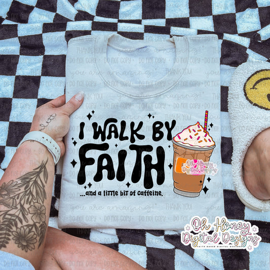 I Walk By Faith and a Little Bit of Caffeine DD - PNG - SEPTEMBER 2025