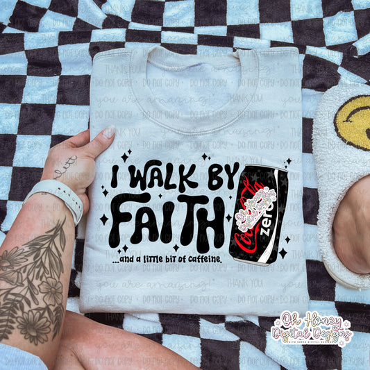 I Walk By Faith and a Little Bit of Caffeine Zero  - PNG - OCTOBER 2025