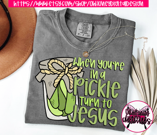When You're In a Pickle Turn To Jesus PNG JANUARY 2025