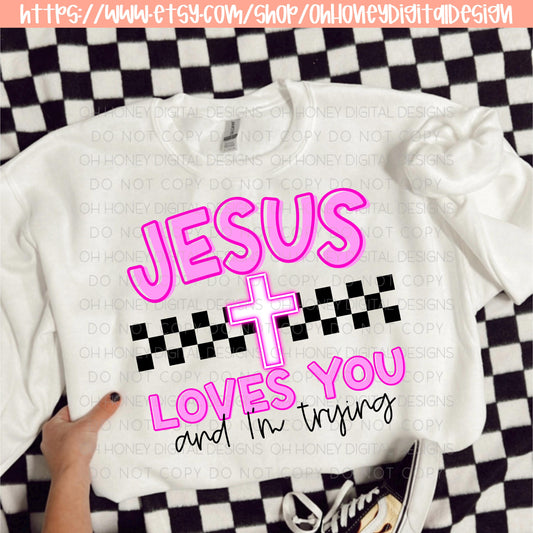Jesus Loves You And I'm Trying Pink PNG - Digital Design - Instant Download