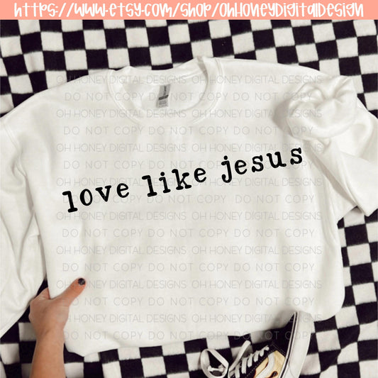 Love Like Jesus PNG - Digital Design - Instant Download