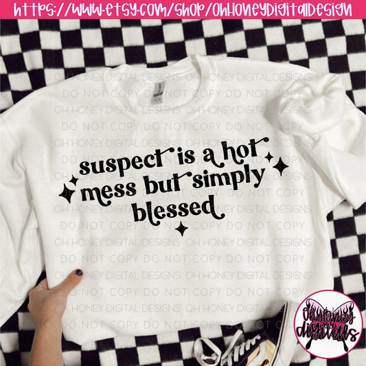 Suspect is a Hot Mess But Simply Blessed PNG / Funny / TikTok Trend