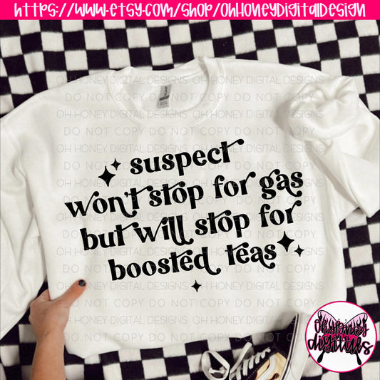 Suspect Won't Stop For Gas But Will Stop for Boosted Teas PNG / Funny / TikTok Trend